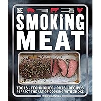 Smoking Meat: Tools - Techniques - Cuts - Recipes; Perfect the Art of Cooking with Smoke Smoking Meat: Tools - Techniques - Cuts - Recipes; Perfect the Art of Cooking with Smoke Paperback Kindle