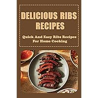 Delicious Ribs Recipes: Quick And Easy Ribs Recipes For Home Cooking