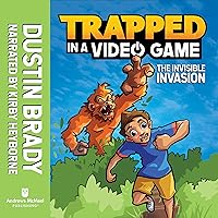 Trapped in a Video Game: The Invisible Invasion: Trapped in a Video Game, Book 2 Trapped in a Video Game: The Invisible Invasion: Trapped in a Video Game, Book 2 Paperback Kindle Audible Audiobook Hardcover