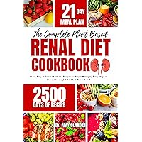 THE COMPLETE PLANT BASED RENAL DIET COOKBOOK: Quick, Easy, Delicious Meals and Recipes for People Managing Every Stage of Kidney Disease / 21-Day Meal Plan Included THE COMPLETE PLANT BASED RENAL DIET COOKBOOK: Quick, Easy, Delicious Meals and Recipes for People Managing Every Stage of Kidney Disease / 21-Day Meal Plan Included Kindle Hardcover Paperback
