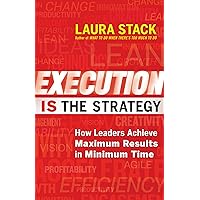 Execution IS the Strategy: How Leaders Achieve Maximum Results in Minimum Time Execution IS the Strategy: How Leaders Achieve Maximum Results in Minimum Time Paperback Kindle Audible Audiobook Audio CD