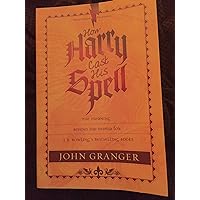 How Harry Cast His Spell: The Meaning behind the Mania for J. K. Rowling's Bestselling Books How Harry Cast His Spell: The Meaning behind the Mania for J. K. Rowling's Bestselling Books Paperback