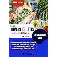 The Diverticulitis Cookbook For Seniors: Your Essential Guide To Soothe, Heal And Restore Digestive system With Delicious, Easy-To-Make, And Nourishing Recipes+ 30Days Meal Plans The Diverticulitis Cookbook For Seniors: Your Essential Guide To Soothe, Heal And Restore Digestive system With Delicious, Easy-To-Make, And Nourishing Recipes+ 30Days Meal Plans Kindle Hardcover Paperback