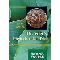 Dr. Vogt's Phytochemical Diet: You Are What You Eat Dr. Vogt's Phytochemical Diet: You Are What You Eat Kindle Paperback Hardcover