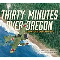 Thirty Minutes Over Oregon: A Japanese Pilot's World War II Story Thirty Minutes Over Oregon: A Japanese Pilot's World War II Story Hardcover Kindle