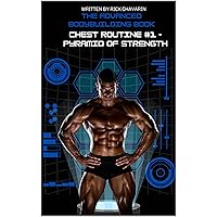 The Advanced Bodybuilding Book: Chest Routine #1 - Pyramid of Strength (Strength Training Books)