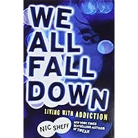We All Fall Down: Living with Addiction We All Fall Down: Living with Addiction Paperback Audible Audiobook Kindle Hardcover Audio CD