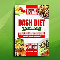 DASH DIET COOKBOOK FOR SENIORS: 1500 LOW SODIUM AND HIGH POTTASIUM RECIPES TO OVERCOME HYPERTENSION AND LOWERING BLOOD PRESSURE, BOOSTING HEART HEALTH DASH DIET COOKBOOK FOR SENIORS: 1500 LOW SODIUM AND HIGH POTTASIUM RECIPES TO OVERCOME HYPERTENSION AND LOWERING BLOOD PRESSURE, BOOSTING HEART HEALTH Kindle
