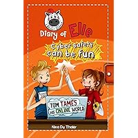 Tom tames his online world: Cyber safety can be fun [Internet safety for kids] (Diary of Elle: Cyber-safety can be fun!) Tom tames his online world: Cyber safety can be fun [Internet safety for kids] (Diary of Elle: Cyber-safety can be fun!) Paperback Kindle