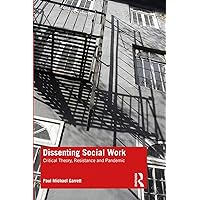 Dissenting Social Work: Critical Theory, Resistance and Pandemic Dissenting Social Work: Critical Theory, Resistance and Pandemic Kindle Hardcover Paperback