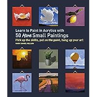 Learn to Paint in Acrylics with 50 More Small Paintings: Pick Up the Skills, Put on the Paint, Hang Up Your Art (50 Small Paintings) Learn to Paint in Acrylics with 50 More Small Paintings: Pick Up the Skills, Put on the Paint, Hang Up Your Art (50 Small Paintings) Paperback Kindle
