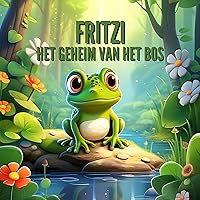 Fritzi, de dappere kikker: het geheim van de glimworm stroom - voor kinderen vanaf 3 jaar (Kinderboek) (Dutch Edition)