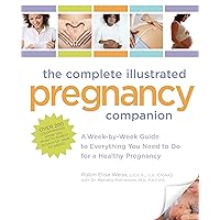 The Complete Illustrated Pregnancy Companion: A Week-by-Week Guide to Everything You Need To Do for a Healthy Pregnancy The Complete Illustrated Pregnancy Companion: A Week-by-Week Guide to Everything You Need To Do for a Healthy Pregnancy Paperback Kindle
