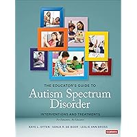 The Educator′s Guide to Autism Spectrum Disorder: Interventions and Treatments The Educator′s Guide to Autism Spectrum Disorder: Interventions and Treatments Paperback Kindle