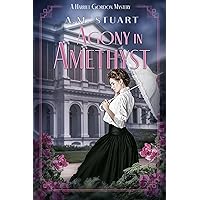 Agony in Amethyst: A Harriet Gordon Mystery Book 5 Agony in Amethyst: A Harriet Gordon Mystery Book 5 Kindle