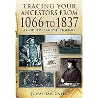 Tracing Your Ancestors from 1066 to 1837: A Guide for Family Historians Tracing Your Ancestors from 1066 to 1837: A Guide for Family Historians Kindle Paperback