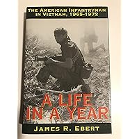 A Life in a Year : The American Infantryman in Vietnam, 1965-1972 A Life in a Year : The American Infantryman in Vietnam, 1965-1972 Hardcover Kindle Mass Market Paperback Paperback