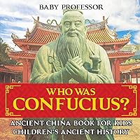 Who Was Confucius? Ancient China Book for Kids Children's Ancient History Who Was Confucius? Ancient China Book for Kids Children's Ancient History Paperback Kindle Audible Audiobook
