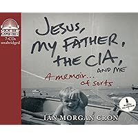 Jesus, My Father, The CIA, and Me (Library Edition): A Memoir. . . of Sorts Jesus, My Father, The CIA, and Me (Library Edition): A Memoir. . . of Sorts Audible Audiobook Paperback Kindle Audio CD