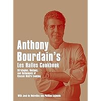Anthony Bourdain's Les Halles Cookbook: Strategies, Recipes, and Techniques of Classic Bistro Cooking Anthony Bourdain's Les Halles Cookbook: Strategies, Recipes, and Techniques of Classic Bistro Cooking Kindle Paperback Hardcover
