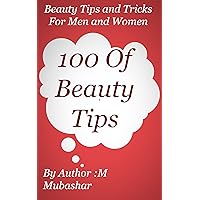 100 Of Beauty Tips and Tricks For Men and Women