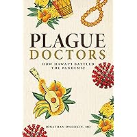 Plague Doctors: How Hawaii Battled the Pandemic Plague Doctors: How Hawaii Battled the Pandemic Kindle Paperback
