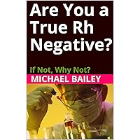 Are You a True Rh Negative?: If Not, Why Not?