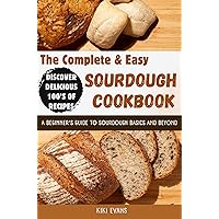 THE COMPLETE AND EASY SOURDOUGH COOKBOOK : A Beginners Guide to Sourdough Basics and Beyond; Discover Delicious 100’s of Recipes THE COMPLETE AND EASY SOURDOUGH COOKBOOK : A Beginners Guide to Sourdough Basics and Beyond; Discover Delicious 100’s of Recipes Kindle Hardcover Paperback