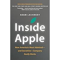 Inside Apple: How America's Most Admired--and Secretive--Company Really Works Inside Apple: How America's Most Admired--and Secretive--Company Really Works Kindle Hardcover Audible Audiobook Paperback Mass Market Paperback Audio CD
