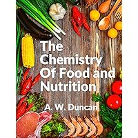 The Chemistry Of Food and Nutrition: A Broad View of How We Eat and All of Our Bad Habbits The Chemistry Of Food and Nutrition: A Broad View of How We Eat and All of Our Bad Habbits Paperback