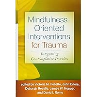 Mindfulness-Oriented Interventions for Trauma: Integrating Contemplative Practices Mindfulness-Oriented Interventions for Trauma: Integrating Contemplative Practices Hardcover Kindle Paperback