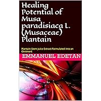 Healing Potential of Musa paradisiaca L. (Musaceae): Plantain Stem Juice Extract Formulated into an Ointment