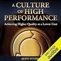A Culture of High Performance: Achieving Higher Quality at a Lower Cost A Culture of High Performance: Achieving Higher Quality at a Lower Cost Audible Audiobook Kindle Paperback
