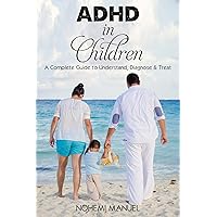 ADHD in Children: A Complete Guide to Understand, Diagnose & Treat