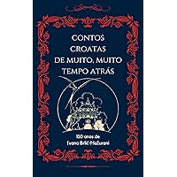 Contos Croatas de Muito, Muito Tempo Atrás (Portuguese Edition)