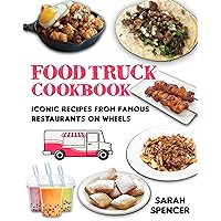 Food Truck Cookbook: Iconic Recipes from Famous Restaurants on Wheels