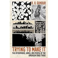 Trying to Make It: The Enterprises, Gangs, and People of the American Drug Trade Trying to Make It: The Enterprises, Gangs, and People of the American Drug Trade Paperback Kindle Audible Audiobook Hardcover