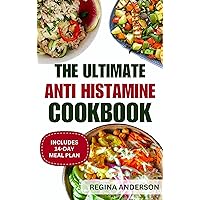 The Ultimate Anti Histamine Cookbook: Delicious Anti Inflammatory Low Histamine Diet Recipes & Meal Plan for Improved Immune System The Ultimate Anti Histamine Cookbook: Delicious Anti Inflammatory Low Histamine Diet Recipes & Meal Plan for Improved Immune System Kindle Paperback
