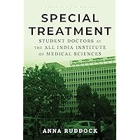 Special Treatment: Student Doctors at the All India Institute of Medical Sciences (South Asia in Motion) Special Treatment: Student Doctors at the All India Institute of Medical Sciences (South Asia in Motion) Kindle Hardcover Paperback