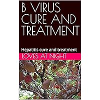 B VIRUS CURE AND TREATMENT : Hepatitis cure and treatment