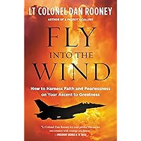 Fly Into the Wind: How to Harness Faith and Fearlessness on Your Ascent to Greatness Fly Into the Wind: How to Harness Faith and Fearlessness on Your Ascent to Greatness Hardcover Audible Audiobook Kindle Paperback Audio CD