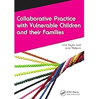 Collaborative Practice with Vulnerable Children and Their Families (CAIPE Collaborative Practice Series) Collaborative Practice with Vulnerable Children and Their Families (CAIPE Collaborative Practice Series) Kindle Hardcover Paperback