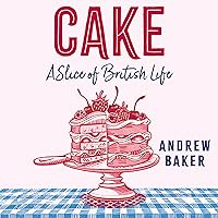 Cake: A Slice of British Life Cake: A Slice of British Life Kindle Audible Audiobook Hardcover