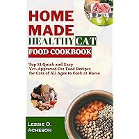 Homemade Healthy Cat Food Cookbook: Top 21 Quick and Easy Vet-Approved Cat Food Recipes for Cats of All Ages to Cook at Home