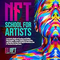 NFT School for Artists: An Artist’s Guide to Creating and Selling Non-Fungible Tokens, Building a Community, and Making a Living with Digital Royalties Even If You Have No Experience NFT School for Artists: An Artist’s Guide to Creating and Selling Non-Fungible Tokens, Building a Community, and Making a Living with Digital Royalties Even If You Have No Experience Audible Audiobook Kindle Paperback Hardcover