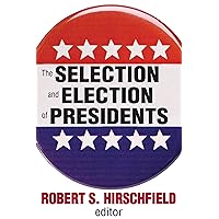 The Selection and Election of Presidents The Selection and Election of Presidents Kindle Hardcover Paperback