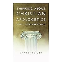 Thinking About Christian Apologetics: What It Is and Why We Do It Thinking About Christian Apologetics: What It Is and Why We Do It Paperback Kindle