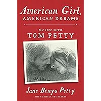 American Girl, American Dreams: My Life with Tom Petty American Girl, American Dreams: My Life with Tom Petty Hardcover Kindle Audible Audiobook