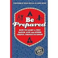 Be Prepared: How to light a wet match and 199 other useful things to know Be Prepared: How to light a wet match and 199 other useful things to know Hardcover