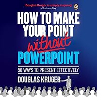 How to Make Your Point Without PowerPoint: 50 Ways to Present Effectively How to Make Your Point Without PowerPoint: 50 Ways to Present Effectively Audible Audiobook Kindle Paperback